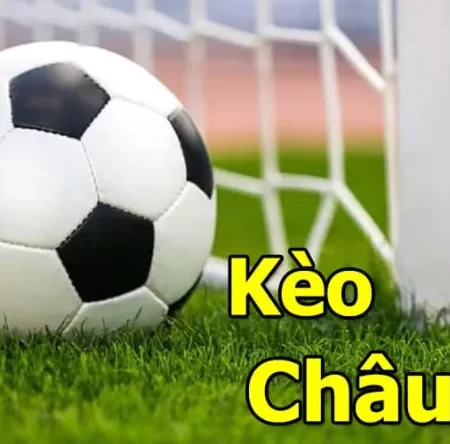 Kèo Châu Âu – Cơ hội ngàn vàng cho cược thủ đam mê bóng đá 