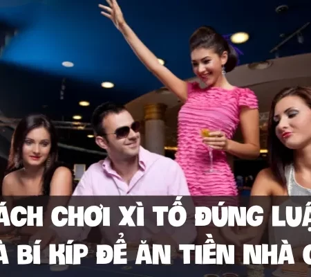 Cách chơi xì tố đúng luật và bí kíp để ăn tiền nhà cái