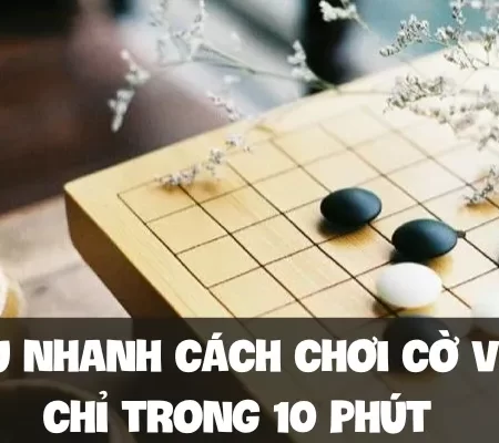 Hiểu nhanh cách chơi cờ vây chỉ trong 10 phút
